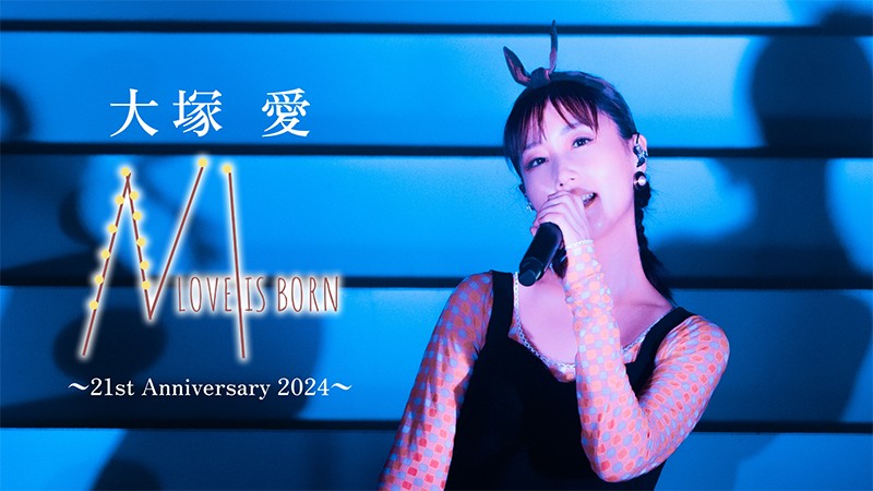 大塚爱 Ai Otsuka -  LOVE IS BORN 〜21st Anniversary 2024〜 WEB-DL 1080p H264 - 6.05GB