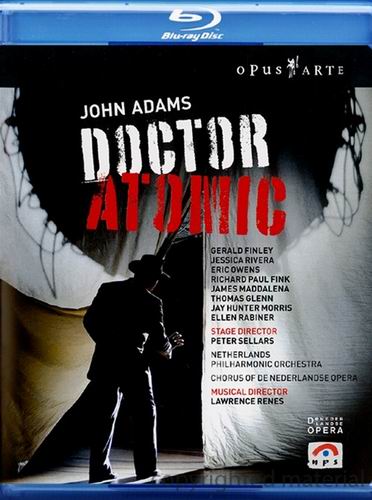 亚当斯歌剧 原子博士 John Adams - Doctor Atomic (Het Muziektheater, Amsterdam; Peter Sellars, Lawrence Renes; Finley, Rivera, Owens, Paul Fink) 2007 BD蓝光原盘 1080i H264 - 45.49GB