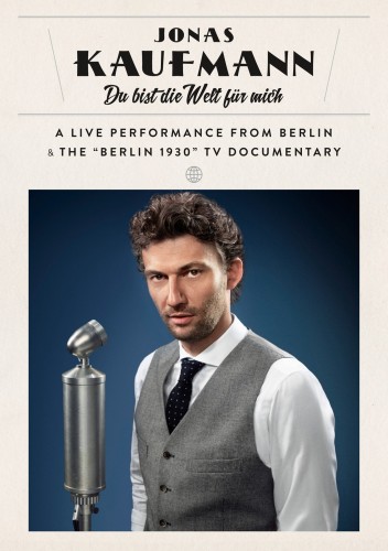 Jonas Kaufmann: Du Bist die Welt Fur Mich - A live performance from Berlin and the ''Berlin 1930'' TV Documentary (Concert Performing of Operetta Arias and German songs) 2014 BD蓝光原盘 1080i H264 - 37.93GB